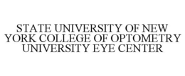 STATE UNIVERSITY OF NEW YORK COLLEGE OF OPTOMETRY UNIVERSITY EYE CENTER trademark