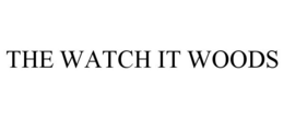 THE WATCH IT WOODS trademark
