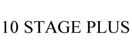 10 STAGE PLUS trademark