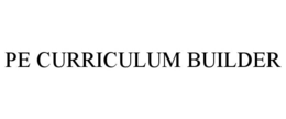 PE CURRICULUM BUILDER trademark
