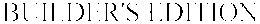 BUILDER'S EDITION trademark