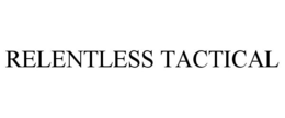 RELENTLESS TACTICAL trademark