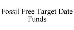 FOSSIL FREE TARGET DATE FUNDS trademark