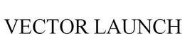 VECTOR LAUNCH trademark