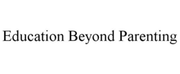 EDUCATION BEYOND PARENTING trademark