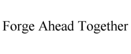 FORGE AHEAD TOGETHER trademark