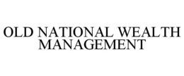 OLD NATIONAL WEALTH MANAGEMENT trademark