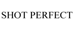 SHOT PERFECT trademark