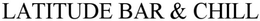 LATITUDE BAR & CHILL trademark