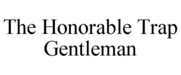 THE HONORABLE TRAP GENTLEMAN trademark