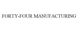 FORTY-FOUR MANUFACTURING trademark