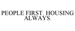 PEOPLE FIRST. HOUSING ALWAYS. trademark