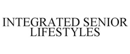 INTEGRATED SENIOR LIFESTYLES trademark