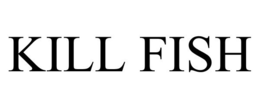 KILL FISH trademark
