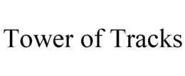 TOWER OF TRACKS trademark