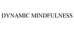 DYNAMIC MINDFULNESS trademark