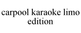 CARPOOL KARAOKE LIMO EDITION trademark