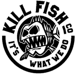 KILL FISH CO IT'S WHAT WE DO trademark