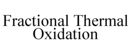 FRACTIONAL THERMAL OXIDATION trademark