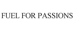 FUEL FOR PASSIONS trademark
