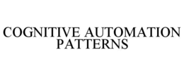 COGNITIVE AUTOMATION PATTERNS trademark