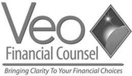 VEO FINANCIAL COUNSEL BRINGING CLARITY TO YOUR FINANCIAL CHOICES trademark