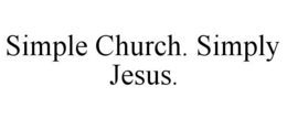SIMPLE CHURCH. SIMPLY JESUS. trademark
