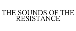 THE SOUNDS OF THE RESISTANCE trademark