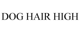 DOG HAIR HIGH trademark
