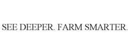 SEE DEEPER. FARM SMARTER. trademark