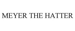 MEYER THE HATTER trademark