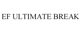 EF ULTIMATE BREAK trademark