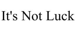 IT'S NOT LUCK trademark