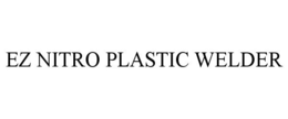 EZ NITRO PLASTIC WELDER trademark