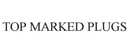 TOP MARKED PLUGS trademark