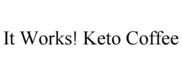 IT WORKS! KETO COFFEE trademark