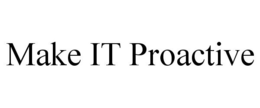 MAKE IT PROACTIVE trademark