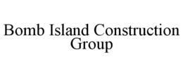 BOMB ISLAND CONSTRUCTION GROUP trademark