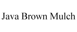 JAVA BROWN MULCH trademark