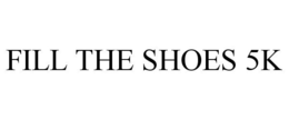 FILL THE SHOES 5K trademark