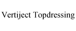 VERTIJECT TOPDRESSING trademark