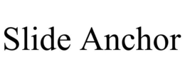 SLIDE ANCHOR trademark