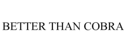 BETTER THAN COBRA trademark