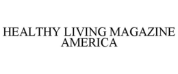 HEALTHY LIVING MAGAZINE AMERICA trademark
