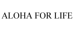 ALOHA FOR LIFE trademark