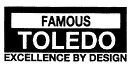 FAMOUS TOLEDO EXCELLENCE BY DESIGN trademark