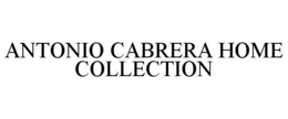 ANTONIO CABRERA HOME COLLECTION trademark
