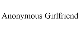 ANONYMOUS GIRLFRIEND trademark