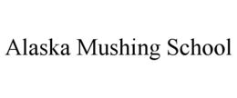 ALASKA MUSHING SCHOOL trademark