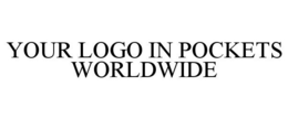 YOUR LOGO IN POCKETS WORLDWIDE trademark